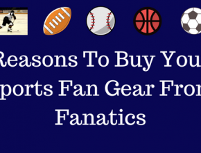 Reasons To Buy Your Sports Fan Gear From Fanatics