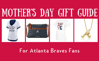 Atlanta Braves Mother's Day Gift Guide 2022